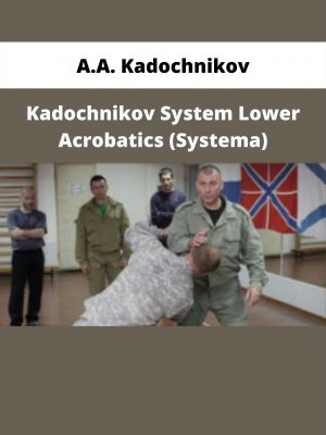 A.a. Kadochnikov – Kadochnikov System Lower Acrobatics (systema)