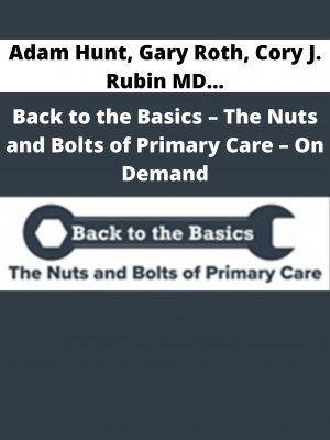 Adam Hunt, Gary Roth, Cory J. Rubin Md, Ewa Matuszewski, Brooke Weingarden Mph Do, Jessica Heselschwerdt Md, Nick Poponea Do – Back To The Basics – The Nuts And Bolts Of Primary Care – On Demand