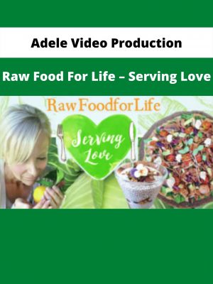 Adele Video Production: Raw Food For Life – Serving Love