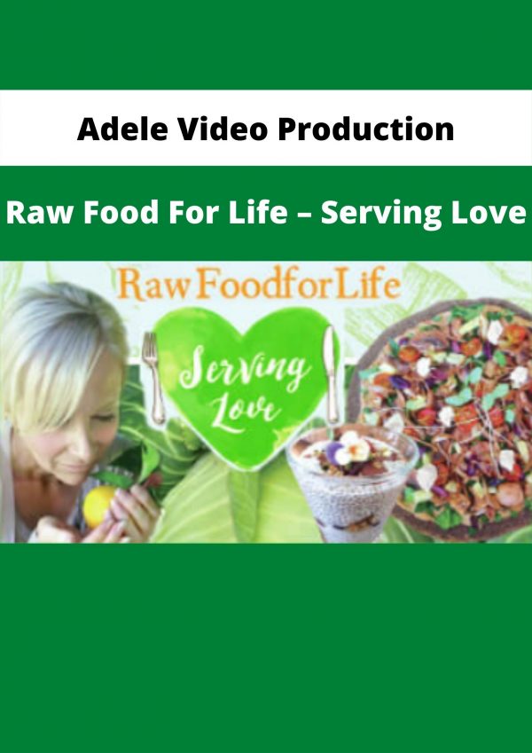 Adele Video Production: Raw Food For Life – Serving Love