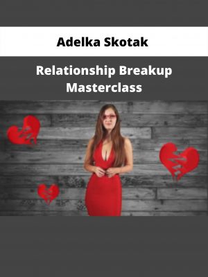 Adelka Skotak – Relationship Breakup Masterclass