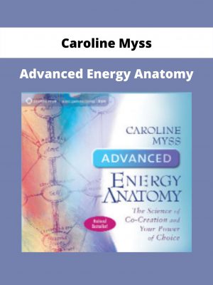 Advanced Energy Anatomy By Caroline Myss