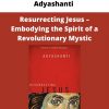 Adyashanti – Resurrecting Jesus – Embodying The Spirit Of A Revolutionary Mystic
