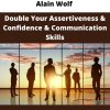 Alain Wolf – Double Your Assertiveness & Confidence & Communication Skills