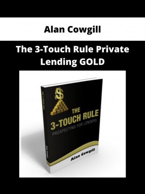 Alan Cowgill – The 3-touch Rule Private Lending Gold