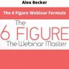 Alex Becker – The 6 Figure Webinar Formula