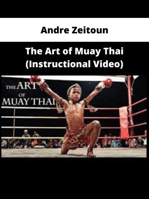 Andre Zeitoun – The Art Of Muay Thai (instructional Video)