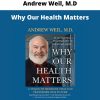 Andrew Weil, M.d – Why Our Health Matters