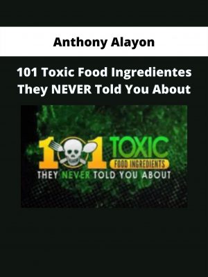 Anthony Alayon – 101 Toxic Food Ingredientes They Never Told You About