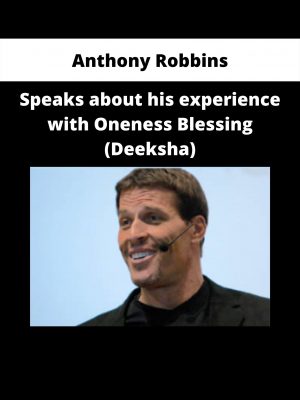 Anthony Robbins – Speaks About His Experience With Oneness Blessing (deeksha)
