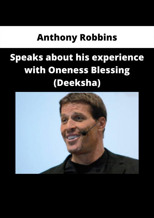 Anthony Robbins – Speaks About His Experience With Oneness Blessing (deeksha)