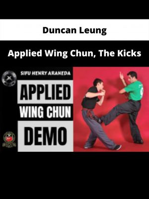 Applied Wing Chun, The Kicks By Duncan Leung