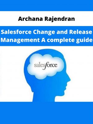 Archana Rajendran – Salesforce Change And Release Management A Complete Guide