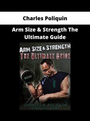 Arm Size & Strength The Ultimate Guide By Charles Poliquin