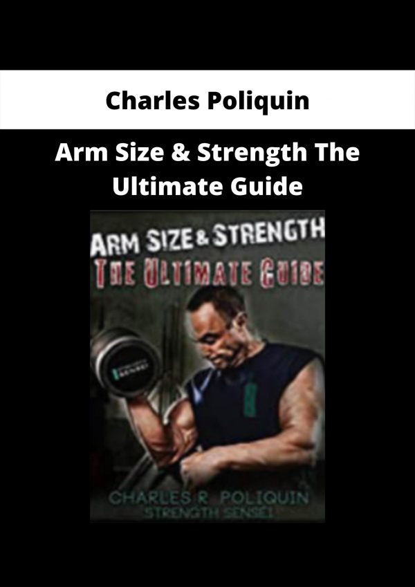Arm Size & Strength The Ultimate Guide By Charles Poliquin