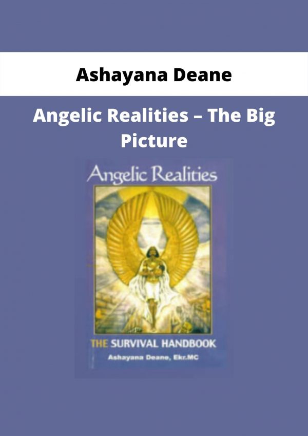 Ashayana Deane – Angelic Realities – The Big Picture