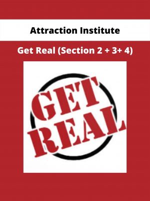 Attraction Institute – Get Real (section 2 + 3+ 4)