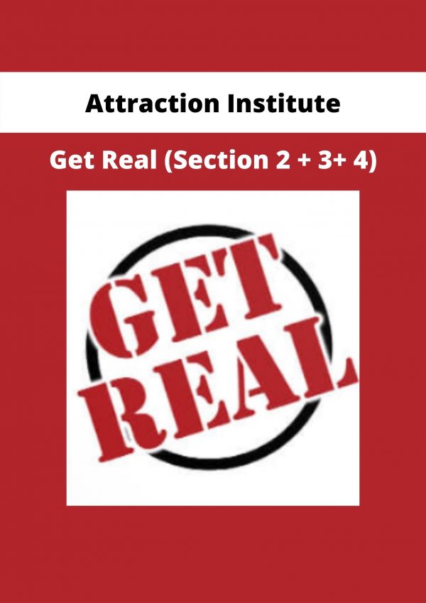 Attraction Institute – Get Real (section 2 + 3+ 4)