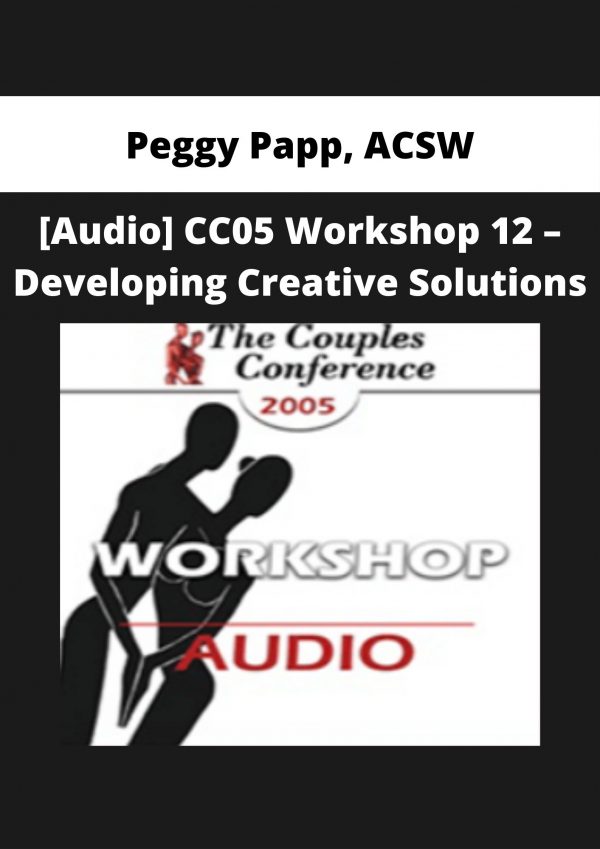 [audio] Cc05 Workshop 12 – Developing Creative Solutions – Peggy Papp, Acsw