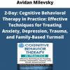 Avidan Milevsky – 2-day: Cognitive Behavioral Therapy In Practice: Effective Techniques For Treating Anxiety, Depression, Trauma, And Family-based Turmoil