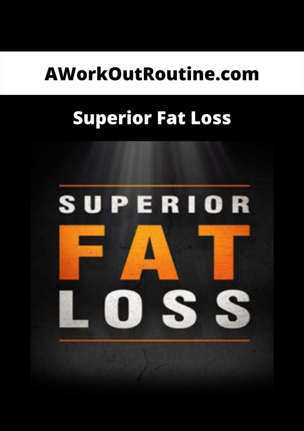 Aworkoutroutine.com – Superior Fat Loss