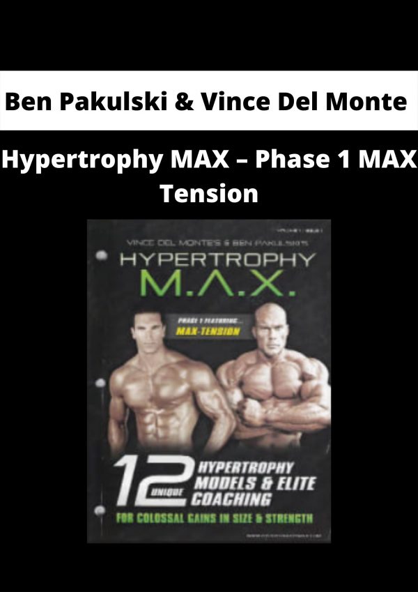Ben Pakulski & Vince Del Monte – Hypertrophy Max – Phase 1 Max Tension
