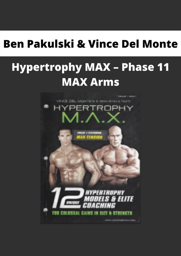 Ben Pakulski & Vince Del Monte – Hypertrophy Max – Phase 11 Max Arms