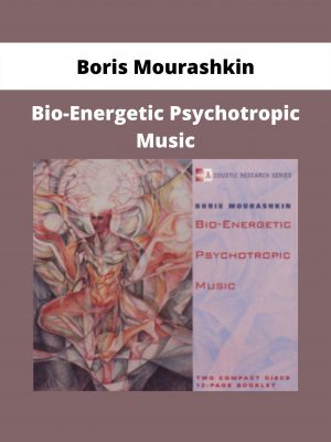 Bio-energetic Psychotropic Music By Boris Mourashkin