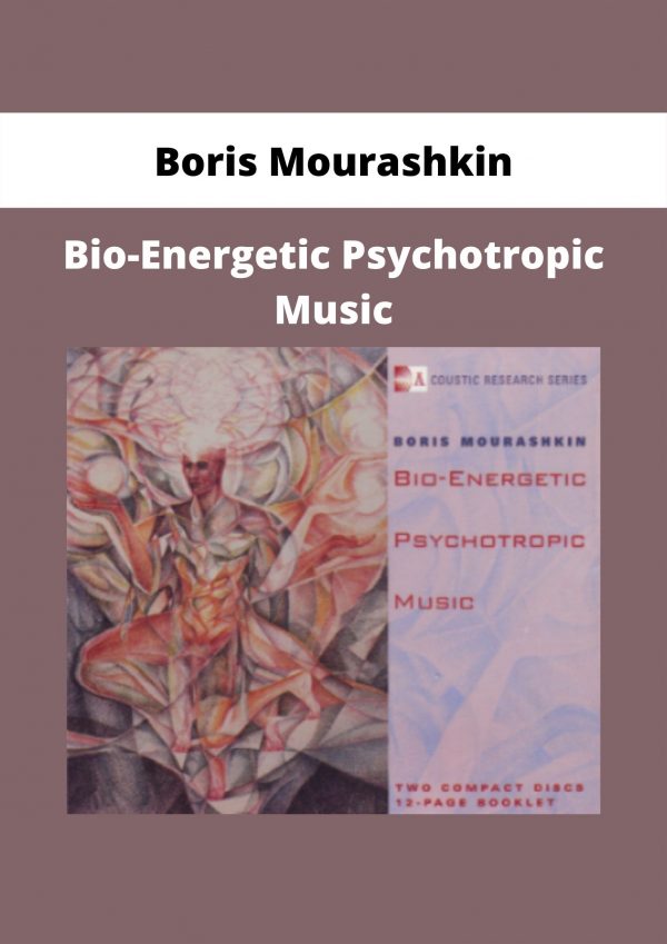 Bio-energetic Psychotropic Music By Boris Mourashkin