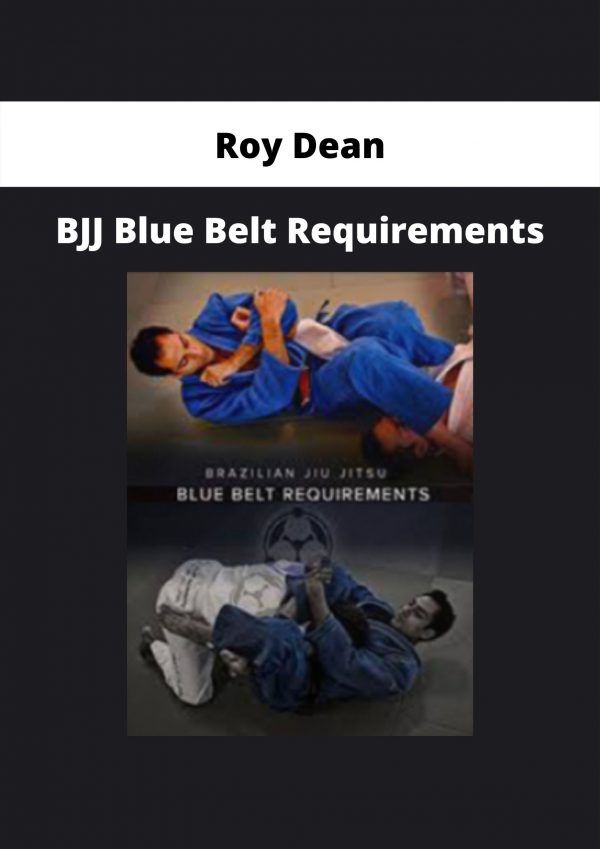 Bjj Blue Belt Requirements By Roy Dean