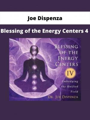 Blessing Of The Energy Centers 4 By Joe Dispenza