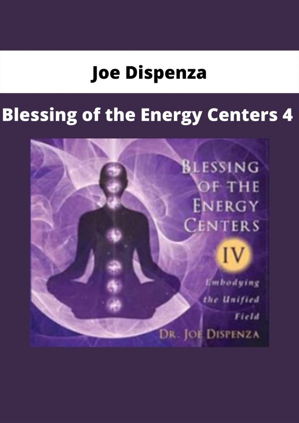 Blessing Of The Energy Centers 4 By Joe Dispenza