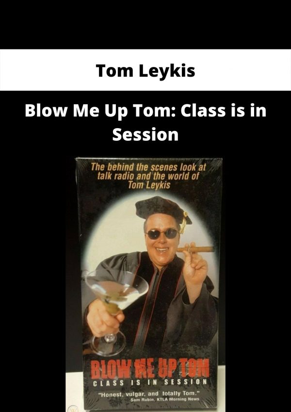 Blow Me Up Tom: Class Is In Session By Tom Leykis