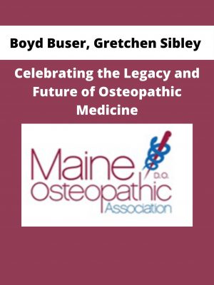 Boyd Buser, Gretchen Sibley – Celebrating The Legacy And Future Of Osteopathic Medicine