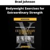 Brad Johnson : Bodyweight Exercises For Extraordinary Strength