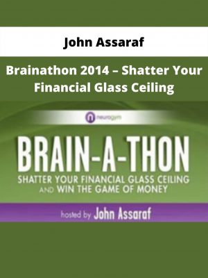 Brainathon 2014 – Shatter Your Financial Glass Ceiling By John Assaraf