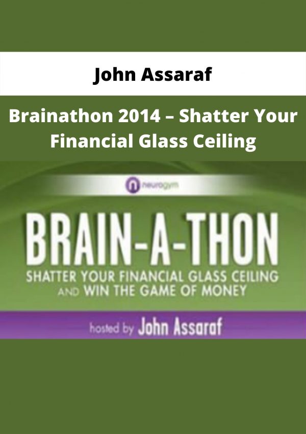 Brainathon 2014 – Shatter Your Financial Glass Ceiling By John Assaraf