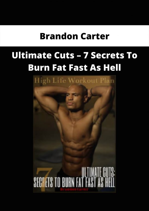 Brandon Carter – Ultimate Cuts – 7 Secrets To Burn Fat Fast As Hell