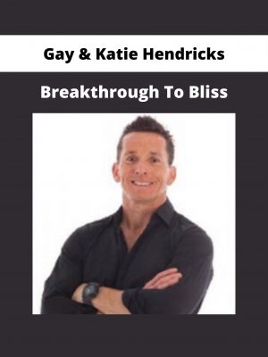 Breakthrough To Bliss By Gay & Katie Hendricks