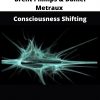 Brent Phillips & Daniel Metraux – Consciousness Shifting