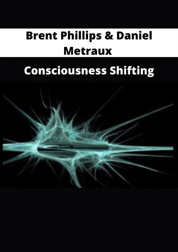 Brent Phillips & Daniel Metraux – Consciousness Shifting