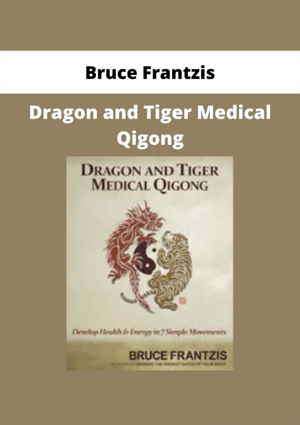 Bruce Frantzis – Dragon And Tiger Medical Qigong