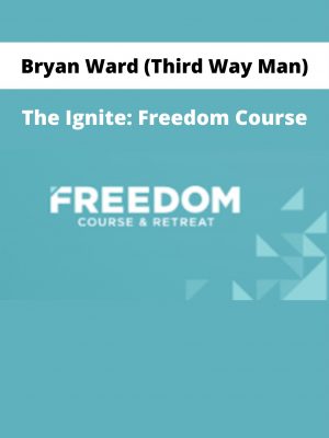 Bryan Ward (third Way Man) – The Ignite: Freedom Course