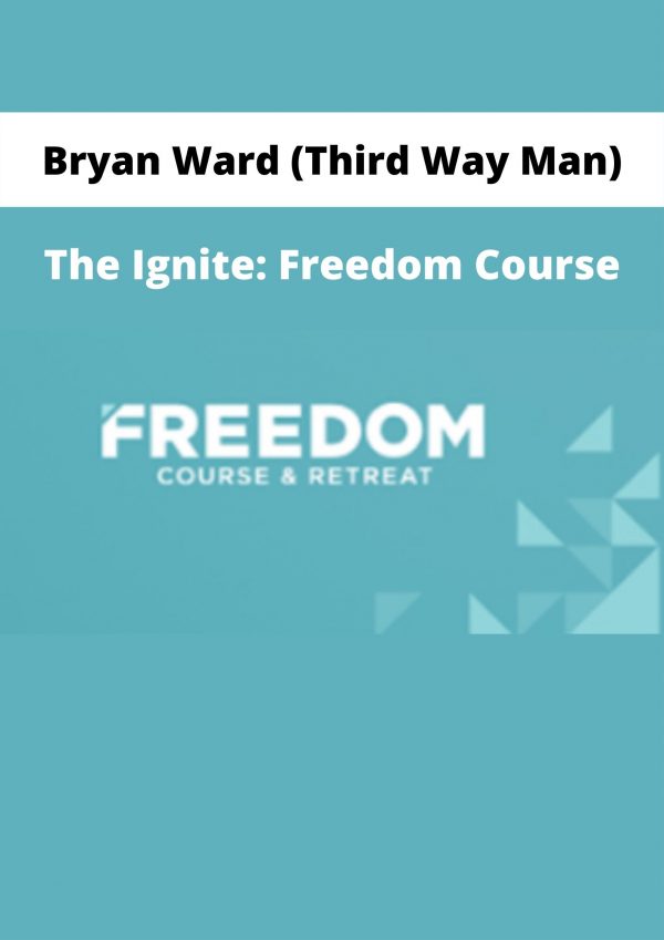 Bryan Ward (third Way Man) – The Ignite: Freedom Course