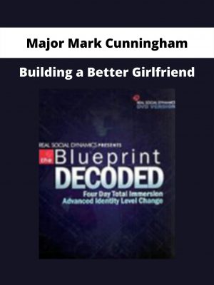 Building A Better Girlfriend By Major Mark Cunningham