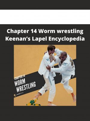Chapter 14 Worm Wrestling Keenan’s Lapel Encyclopedia