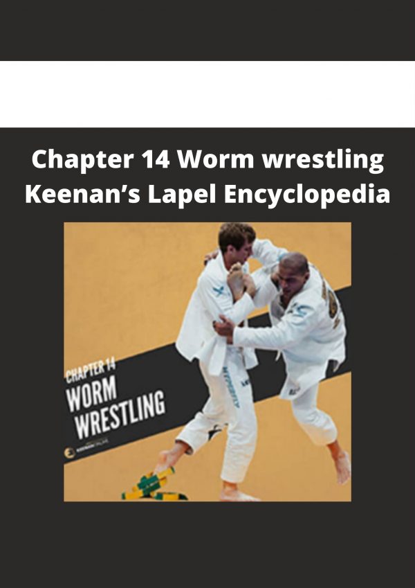 Chapter 14 Worm Wrestling Keenan’s Lapel Encyclopedia