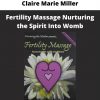 Claire Marie Miller – Fertility Massage Nurturing The Spirit Into Womb