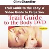 Clint Chandler – Trail Guide To The Body: A Video Guide To Palpation