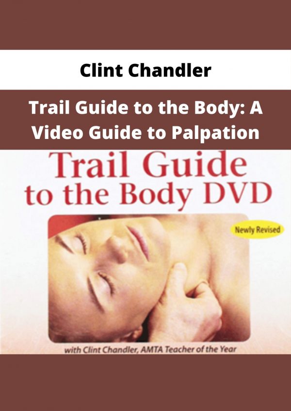 Clint Chandler – Trail Guide To The Body: A Video Guide To Palpation